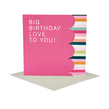 BIG BIRTHDAY LOVE to you!